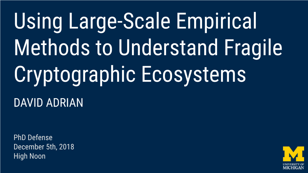 Using Large-Scale Empirical Methods to Understand Fragile Cryptographic Ecosystems DAVID ADRIAN