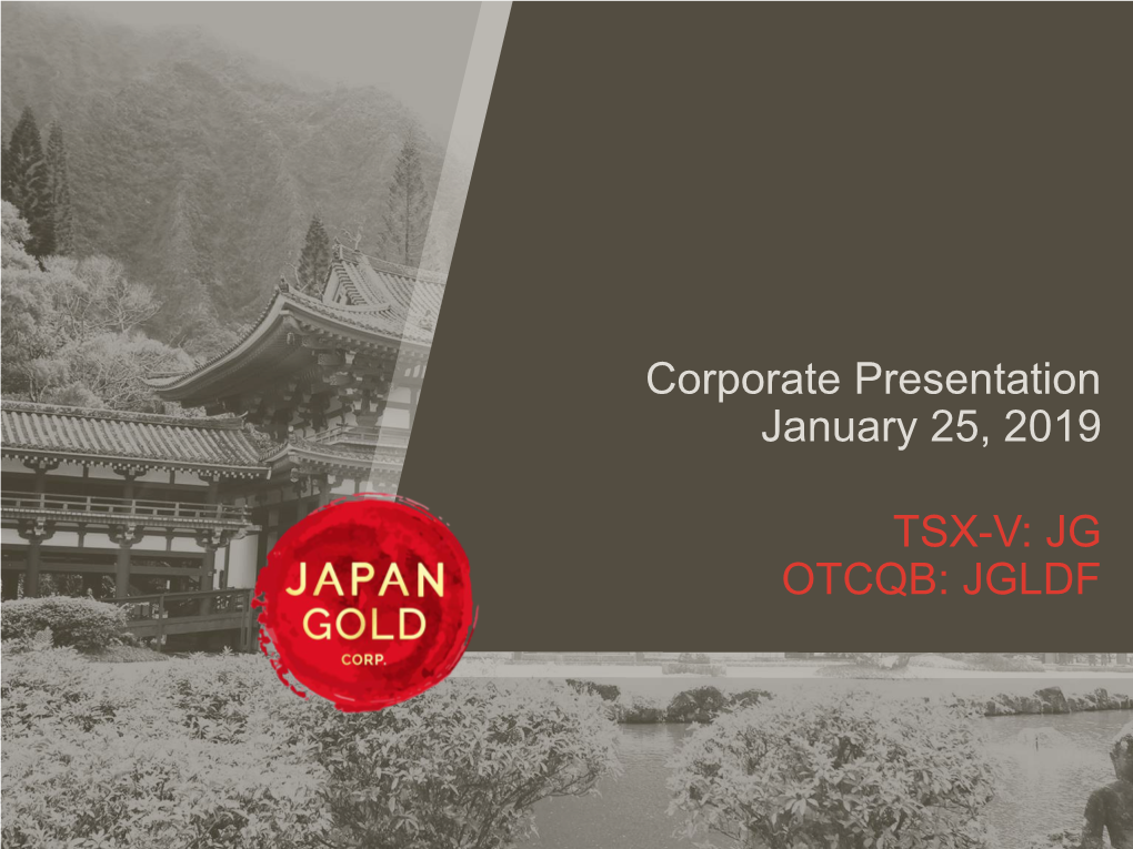 TSX-V: JG OTCQB: JGLDF Corporate Presentation January 25, 2019