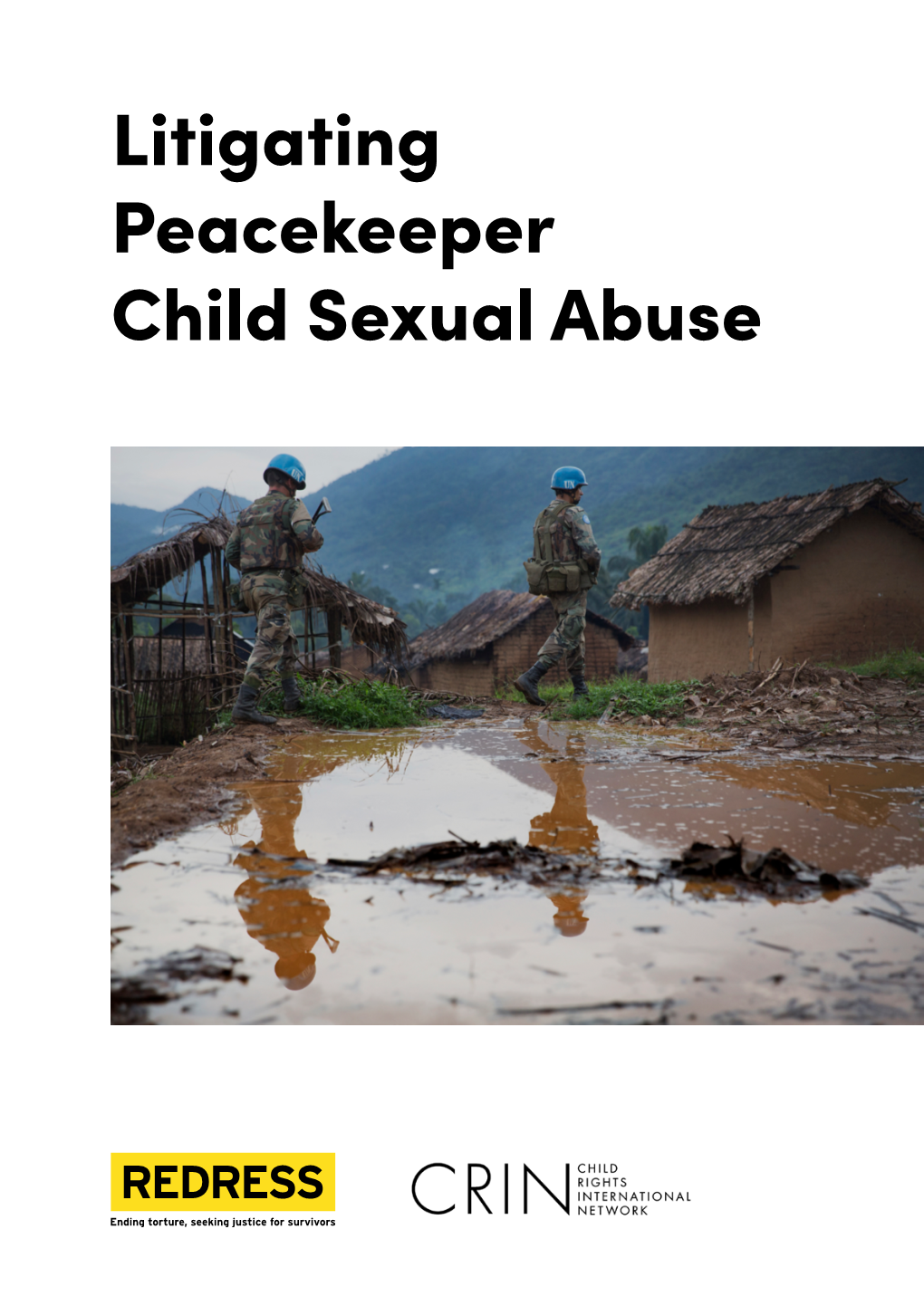 Litigating Peacekeeper Child Sexual Abuse REDRESS Is an International Human Rights Organisation That Represents Victims of Torture to Obtain Justice and Reparations