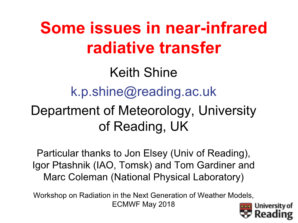 Some Issues in Near-Infrared Radiative Transfer Keith Shine K.P.Shine@Reading.Ac.Uk Department of Meteorology, University of Reading, UK