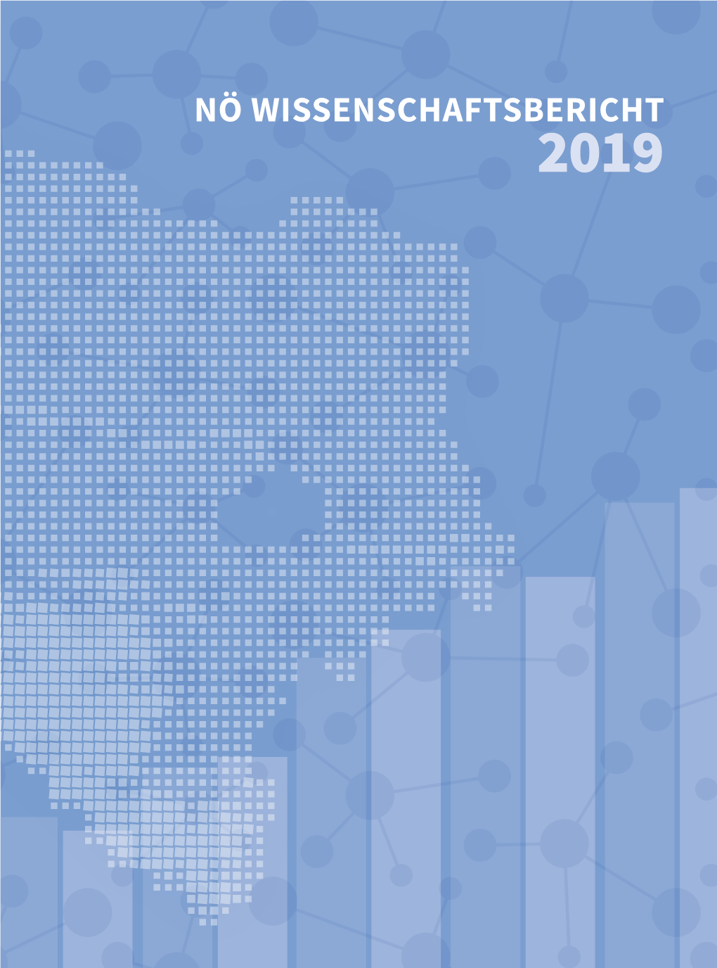 NÖ WISSENSCHAFTSBERICHT 2019 NÖ WISSENSCHAFTSBERICHT 2019 NÖ WISSENSCHAFTSBERICHT NÖ Wissenschaftsbericht 2019 Inhaltsverzeichnis