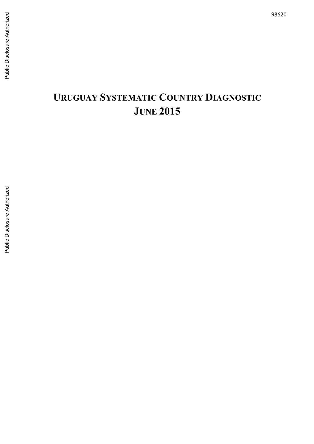 URUGUAY SYSTEMATIC COUNTRY DIAGNOSTIC JUNE 2015 Public Disclosure Authorized Public Disclosure Authorized Public Disclosure Authorized ACKNOWLEDGMENTS
