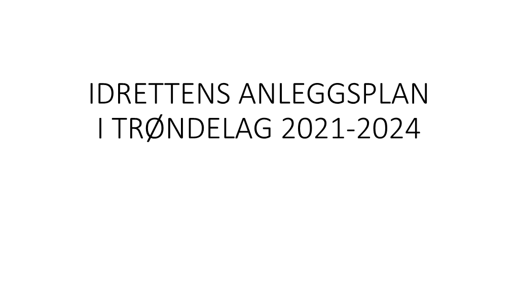 IDRETTENS ANLEGGSPLAN I TRØNDELAG 2021-2024 Organisering Av Norsk Idrett Norges Idrettsforbund Og Olympiske Og Paralympiske Komité