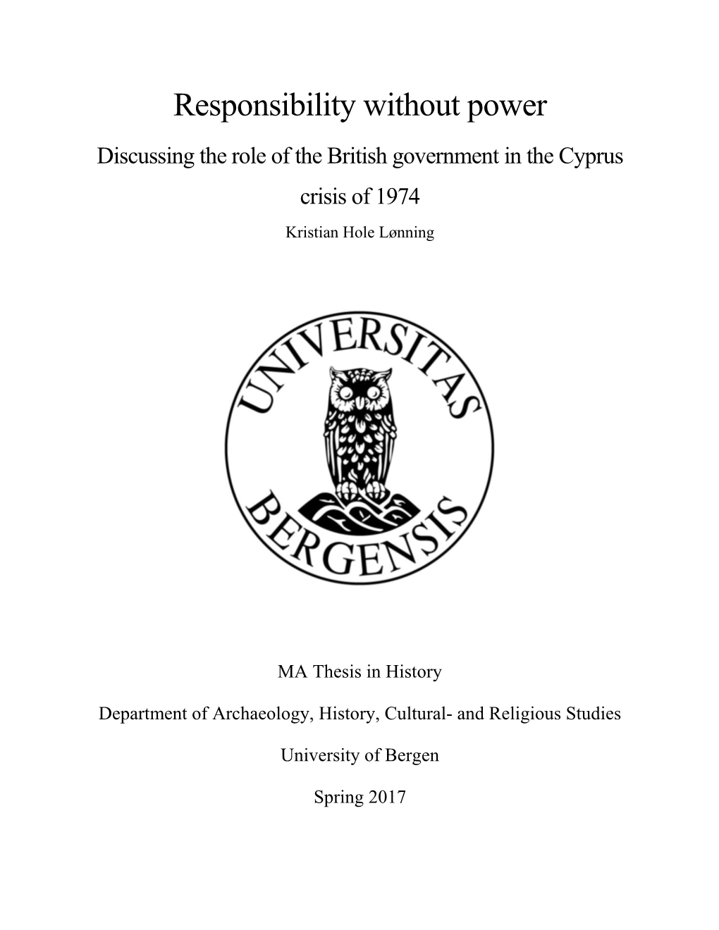 Responsibility Without Power Discussing the Role of the British Government in the Cyprus Crisis of 1974 Kristian Hole Lønning